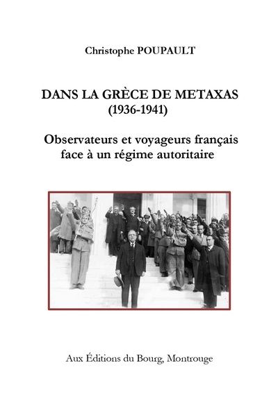 Dans la Grèce de Metaxas, 1936-1941 : observateurs et voyageurs français face à un régime autoritaire