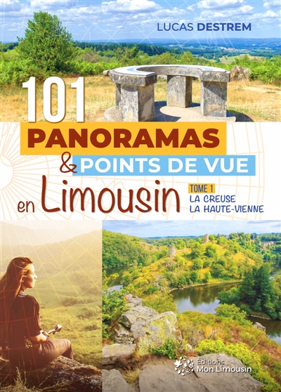 101 panoramas et points de vue en Limousin. 1 , La Creuse, la Haute-Vienne