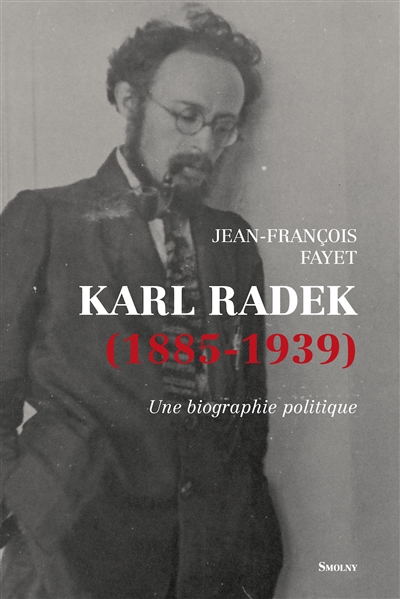 Karl Radek, 1885-1939 : une biographie politique