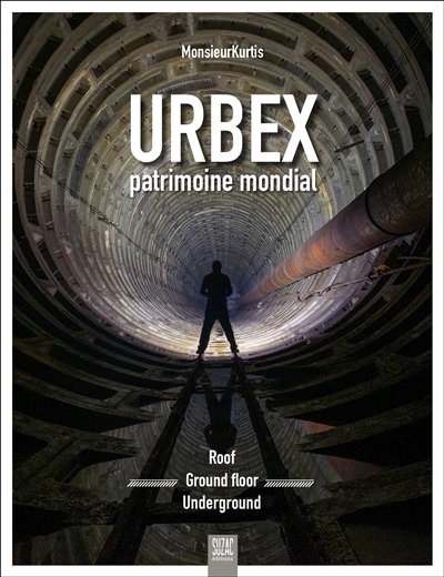 Urbex : patrimoine mondial : roof, ground floor, underground