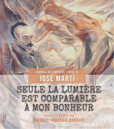 Seule la lumière est comparable à mon bonheur : journal de campagne, 1895, de José Martí