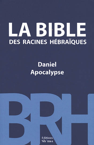 La Bible des racines hébraïques , Daniel, Apocalypse, commentaire messianique