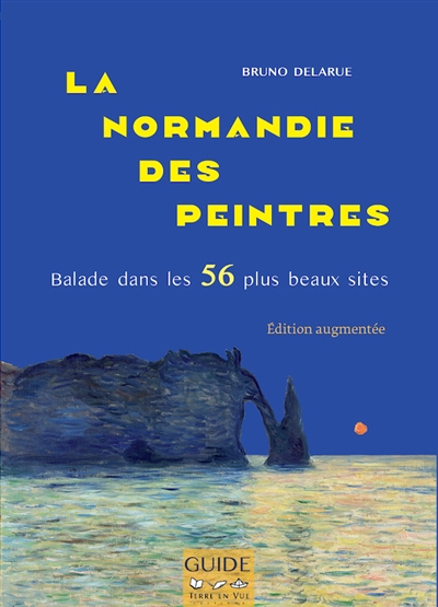 La Normandie des peintres : ballade dans les 56 plus beaux sites