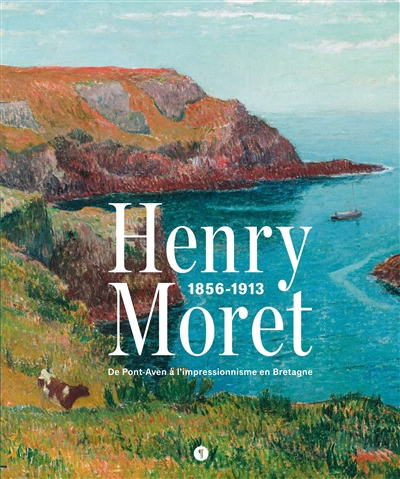 Henry Moret, 1856-1913 : de Pont-Aven à l'impressionnisme en Bretagne : exposition, Quimper, Musée des beaux-arts, du 24 juin au 4 octobre 2021