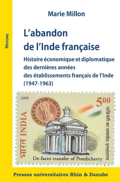 L'abandon de l'Inde française : histoire économique et diplomatique des dernières années des établissements français de l'Inde, 1947-1963