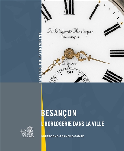 Besançon : l'horlogerie dans la ville. Bourgogne - Franche-Comté