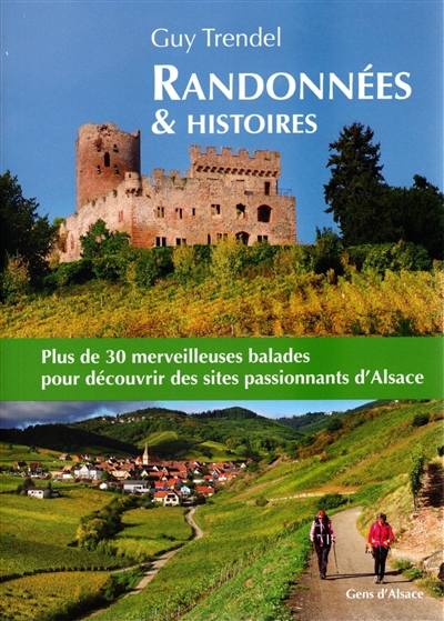 Randonnées et histoires : 34 balades pour découvrir des sites passionnants du nord au sud de l'Alsace