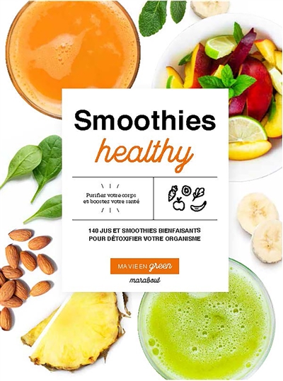 Smoothies healthy : 140 jus et smoothies bienfaisants pour détoxifier votre organisme