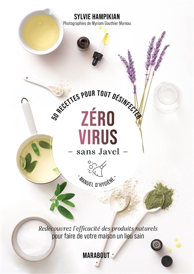 Zéro virus sans javel : 50 recettes pour tout désinfecter