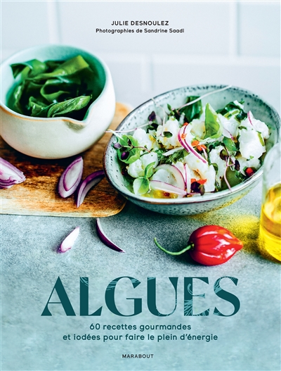 Cuisiner les algues : 60 recettes gourmandes et iodées pour faire le plein d'énergie