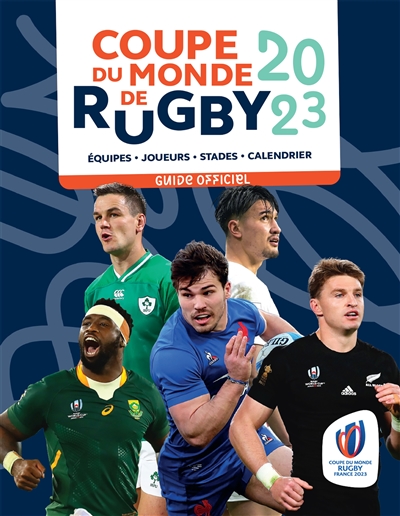 Coupe du monde de rugby 2023 : le guide officiel : équipes, joueurs, stades, calendrier