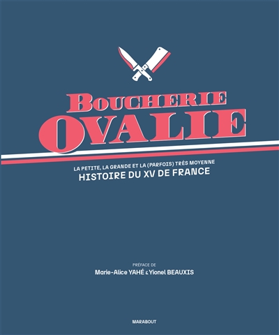 Boucherie Ovalie : La petite, la grande et la (parfois) très moyenne histoire du XV de France