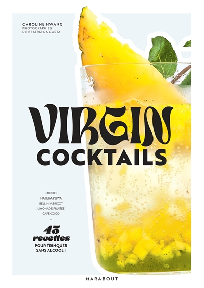 Virgin cocktails : 45 recettes pour trinquer sans alcool !