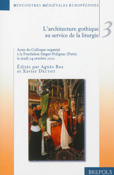 L'architecture gothique au service de la liturgie : actes du colloque organisé à la Fondation Singer-Polignac (Paris) le 24 octobre 2002
