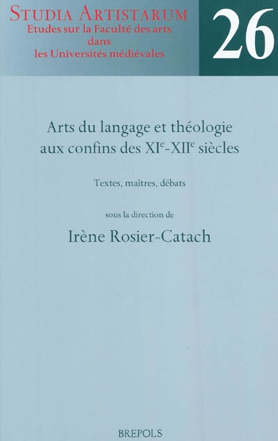 Arts du langage et théologie aux confins des XIe-XIIe siècles : textes, maîtres, débats
