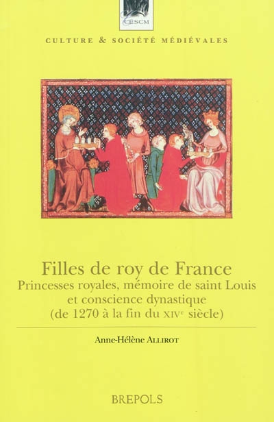 Filles de roy de France : princesses royales, mémoire de Saint Louis et conscience dynastique (de 1270 à la fin du XIVe siècle)