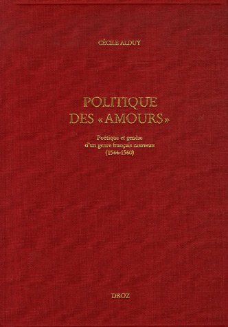 Politique des "Amours" : poétique et genèse d'un genre français nouveau, 1544-1560