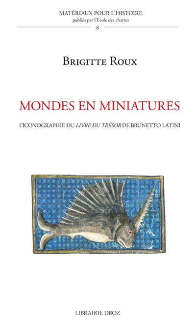 Mondes en miniatures : l'iconographie du Livre du trésor de Brunetto Latini