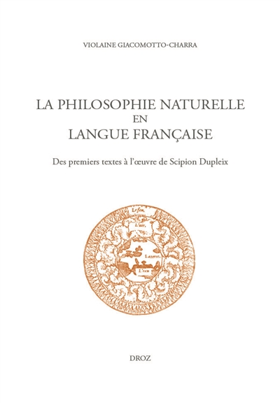 La philosophie naturelle en langue française : des premiers textes à l'oeuvre de Scipion Dupleix