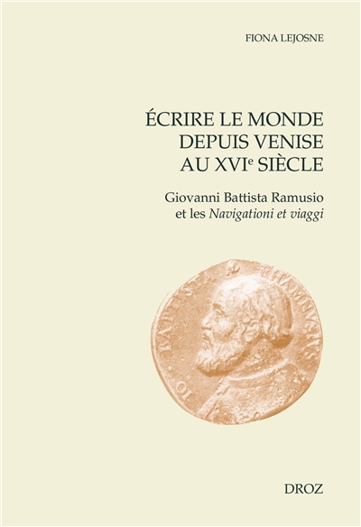 écrire le monde depuis Venise au XVIe siècle : Giovanni Battista Ramusio et les Navigationi et viaggi