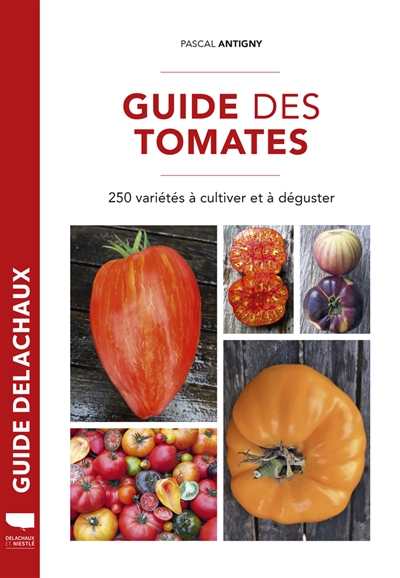 Guide des tomates : 250 variétés à cultiver et à déguster