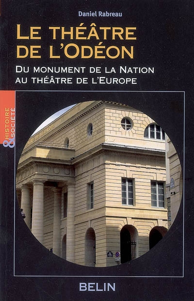 Le Théâtre de l'Odéon : du Monument de la nation au Théâtre de l'Europe : naissance du monument de loisir urbain au XVIIIe siècle