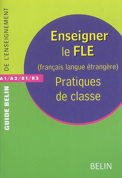 Enseigner le FLE, français langue étrangère : pratiques de classe