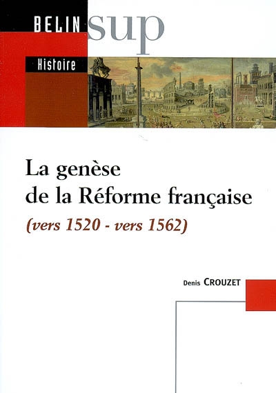 La genèse de la Réforme française (vers 1520-vers 1562)