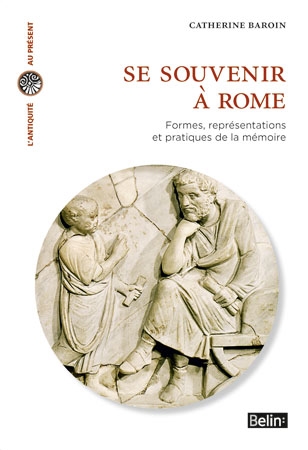 Se souvenir à Rome : formes, représentations et pratiques de la mémoireCatherine Baroin