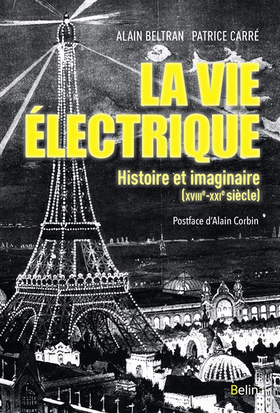 La vie électrique : histoire et imaginaire, XVIIIe-XXIe siècle