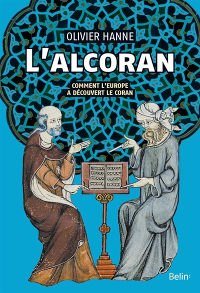 L'Alcoran : comment l'Europe a découvert le Coran