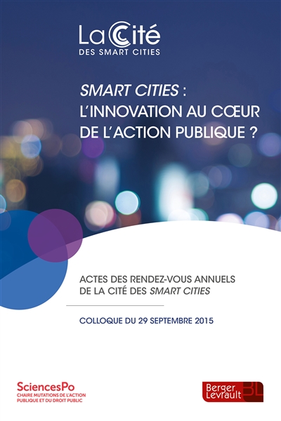 Smart cities : l'innovation au coeur de l'action publique ? : actes du 2e rendez-vous annuel de la Cité des smart cities organisé le 29 septembre 2015