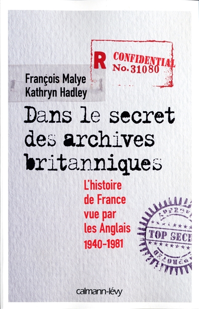 Dans le secret des archives britanniques : l'histoire de France vue par les Anglais, 1940-1981