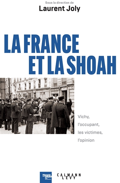 La France et la Shoah : Vichy, l'occupant, les victimes, l'opinion, 1940-1944