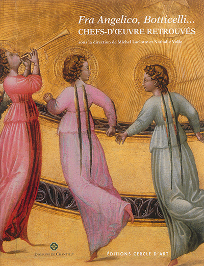 Fra Angelico, Botticelli... : chefs-d'oeuvre retrouvés : exposition, Chantilly, Jeu de paume, du 6 septembre 2014 au 4 janvier 2015