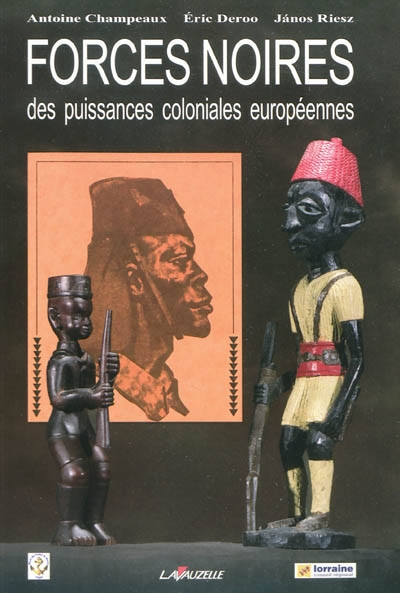 Forces noires des puissances coloniales européennes : actes du colloque organisé les 24 et 25 janvier 2008 à Metz...