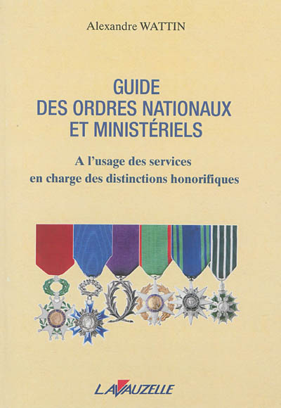 Guide des ordres nationaux et ministériels : à l'usage des services en charge des distinctions honorifiques