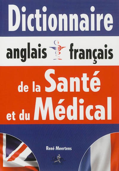 Dictionnaire de la santé et du médical : anglais-français, français-anglais