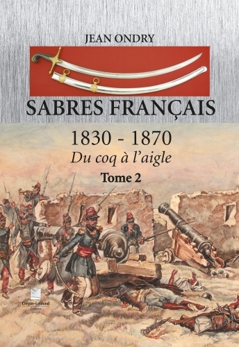 Sabres français : 1830-1870, du coq à l'aigle . Tome 2