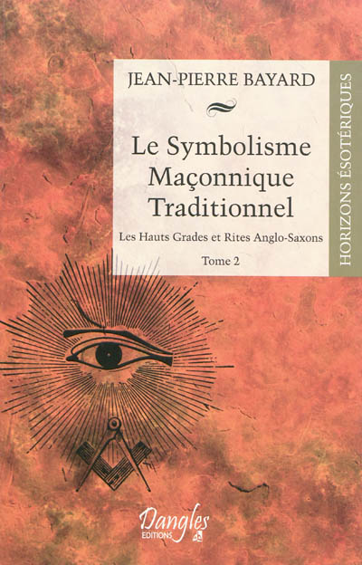 Le symbolisme maçonnique traditionnel. Tome II , Les hauts-grades et rites anglo-saxons