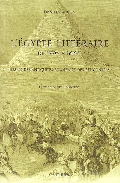 L'Égypte littéraire de 1776 à 1882 : destin des antiquités et aménité des rencontres