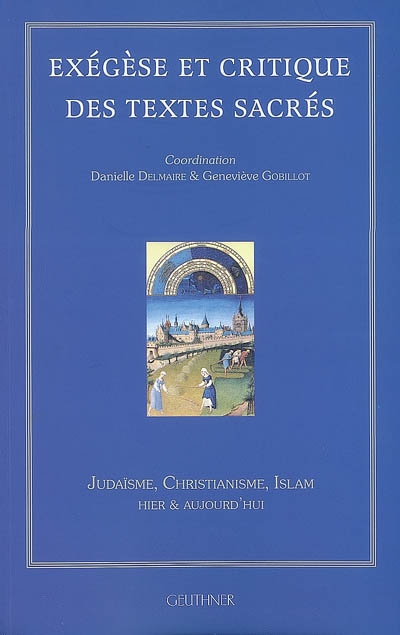 Exégèse et critique des textes sacrés : judaïsme, christianisme, islam : hier & aujourd'hui
