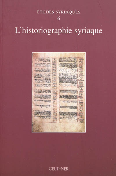 L'historiographie syriaque : [actes de la Table ronde de la Société d'études syriaques, Paris, 18 novembre 2008]