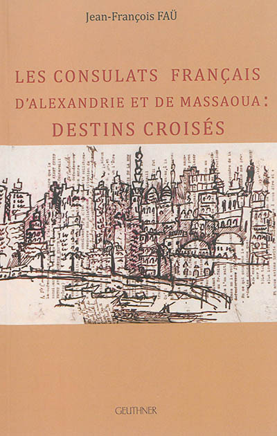 Les consulats français d'Alexandrie et de Massaoua : destins croisés