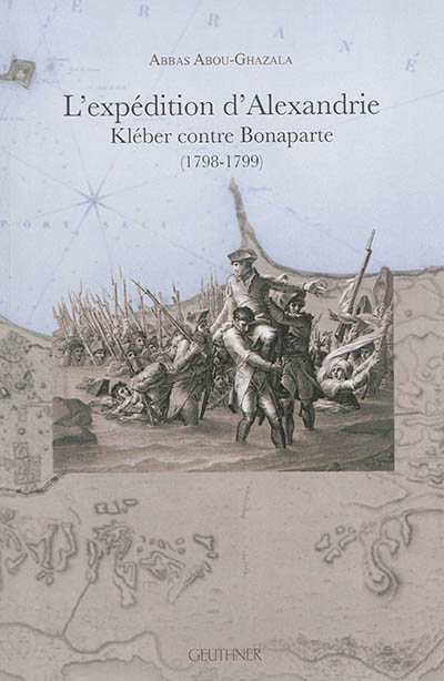 L'expédition d'Alexandrie : Kléber contre Bonaparte, 1789-1799