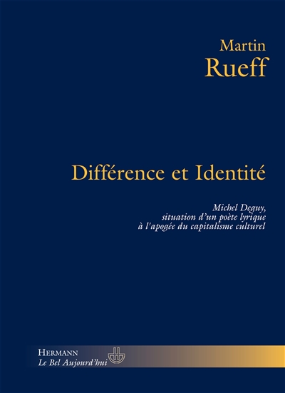 Différence et identité : Michel Deguy, situation d'un poète lyrique à l'apogée du capitalisme culturel
