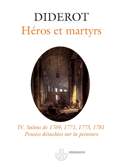 Héros et martyrs : Salons de 1769, 1771, 1775, 1781 ; Pensées détachées sur la peinture