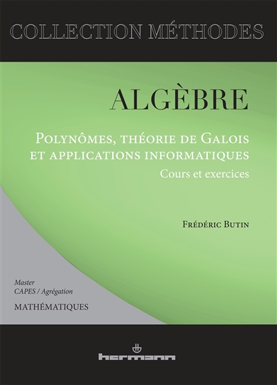 Algèbre : polynômes, théorie de Galois et applications informatiques : cours et exercices