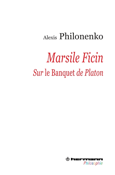 Marsile Ficin : sur "Le Banquet" de Platon