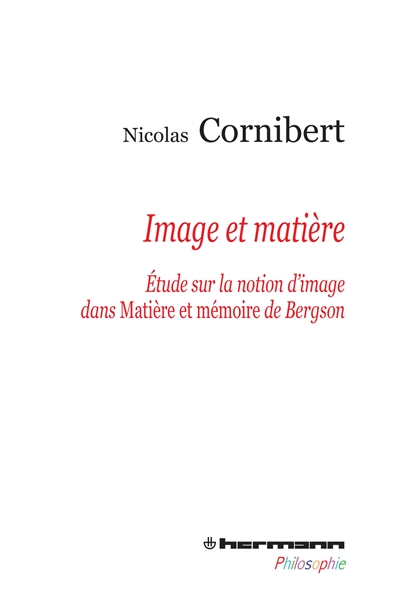 Image et matière : étude sur la notion d'image dans "Matière et mémoire" de Bergson